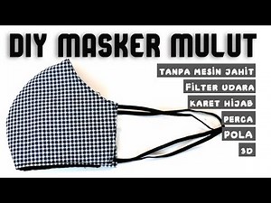 MEMBUAT MASKER MULUT DARI KAIN PERCA 3D UNTUK HIJABERS BISA TANPA MESIN JAHIT | POLA MASKER MULUT