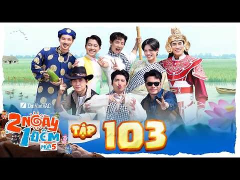 2 Ngày 1 Đêm Mùa 5 | Tập 103: Cody Nam Võ, CONGB, Pháp Kiều hoà tan, HIEUTHUHAI quăng miếng đậm