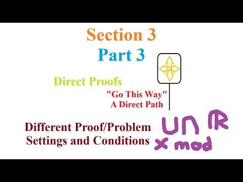 Section 3 Part 3 Direct Proofs, Different Proof Settings and Conditions (Mathematical Proofs)