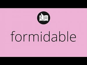 Que significa FORMIDABLE • formidable SIGNIFICADO • formidable DEFINICIÓN • Que es FORMIDABLE