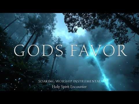 GOD'S FAVOR - Soaking Worship Instrumental Music for Deep Prayer | Anointed Holy Spirit Encounter