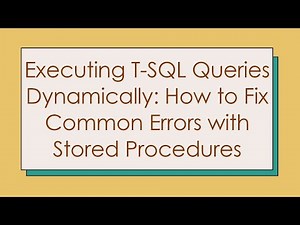 Executing T-SQL Queries Dynamically: How to Fix Common Errors with Stored Procedures