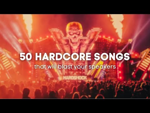 50 HARDCORE songs that will BLAST your speakers