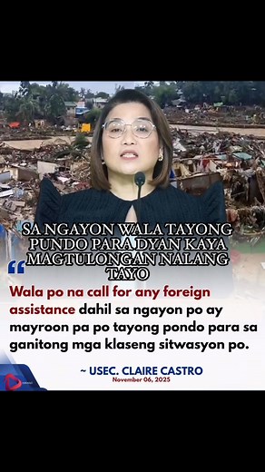 ‘HINDI PO TAYO NANANAWAGAN PARA SA FOREIGN ASSISTANCE’ The Philippine government sees no immediate need to request international assistance following the devastation left by Typhoon Tino, as existing funds remain sufficient for ongoing relief and recovery operations, Malacañang said on Thursday. PCO Undersecretary Claire Castro said national and local agencies still have resources that can be tapped to support affected communities. “Wala po na call for any foreign assistance dahil sa ngayon po a