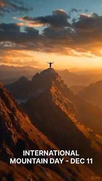 Why December 11 is Important | International Mountain Day Explained | Top Mountain Facts