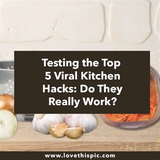 Testing the Top 5 Viral Kitchen Hacks: Do They Really Work?
