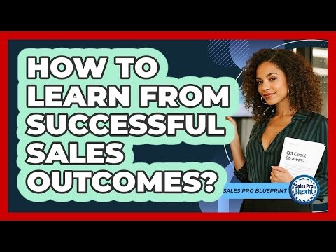 How To Learn From Successful Sales Outcomes?