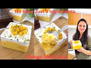No Bake Just 5 Ingredients Easy Mango Milk Cake In Just 10 mins, दुनिया का सबसे Easy Mango Cake