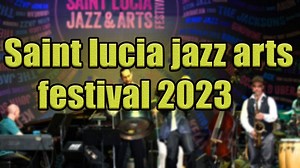 Saint Lucia Jazz & Arts Festival 2023 Live Stream, Lineup, and Tickets Info