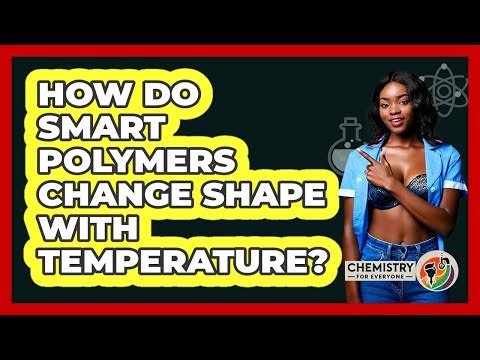 How Do Smart Polymers Change Shape With Temperature? - Chemistry For Everyone