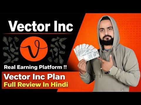Vector Inc !! Real Earning Platform !! Vector Inc Plan Full Review In Hindi
