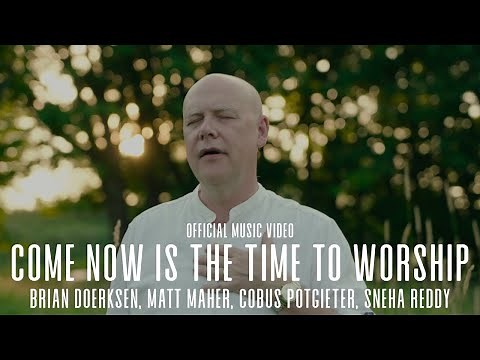 Come Now Is The Time To Worship | Official Music Video | Brian Doerksen Matt Maher Cobus Sneha Reddy