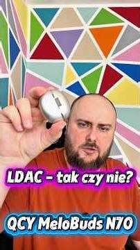 LDAC - Yes or No? feat. QCY MeloBuds N70