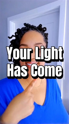 YOUR LIGHT HAS COME!