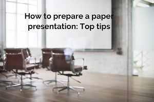 How to make an amazing paper presentation: Top tips