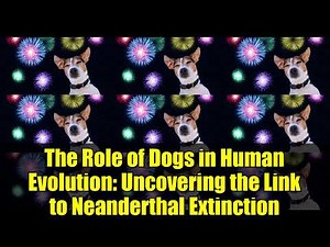 The Role of Dogs in Human Evolution: Uncovering the Link to Neanderthal Extinction