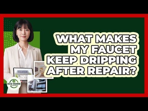What Makes My Faucet Keep Dripping After Repair?
