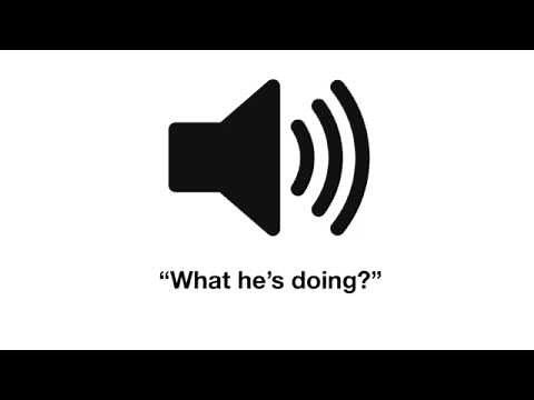 What he's doing? Sound Effect