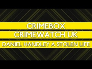 Crimewatch file - Daniel Handley a Stolen Life