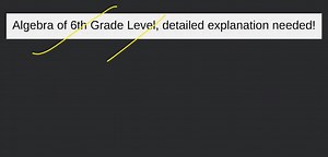 Algebra of 6th Grade Level, detailed explanation needed!... | Filo