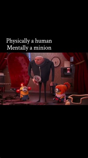 Mentally like a minion🫢