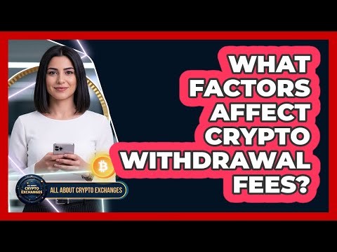 What Factors Affect Crypto Withdrawal Fees?