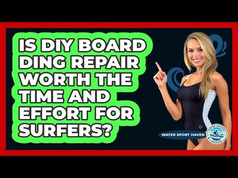 Is DIY Board Ding Repair Worth The Time And Effort For Surfers? - Water Sports Haven