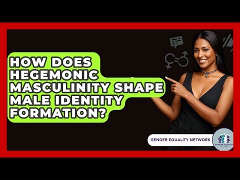 How Does Hegemonic Masculinity Shape Male Identity Formation? - Gender Equality Network