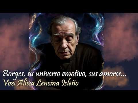 Borges's loves and his emotional universe...