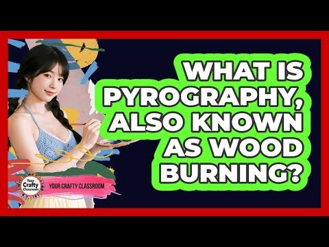 What Is Pyrography, Also Known As Wood Burning? - Your Crafty Classroom
