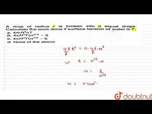 A drop of radius r is broken into n equal drips. Calulate the work done if surface tension of wa...