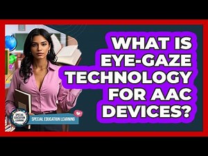 What Is Eye-gaze Technology For AAC Devices? - Special Education Learning