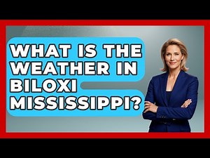 What Is The Weather In Biloxi Mississippi? - Weather Watchdog
