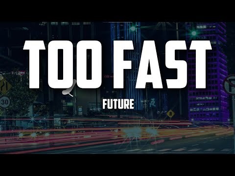 Future – TOO FAST (Lyrics) | Luxury Life & Moving Too Quick