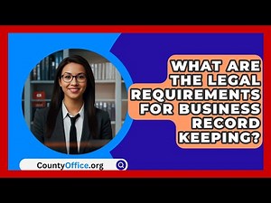 What Are The Legal Requirements For Business Record Keeping? - CountyOffice.org