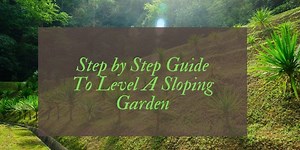 How To Level A Sloping Garden (Step by Step Guide)
