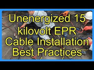 Unenergized 15 kilovolt EPR Cable Installation Best Practices