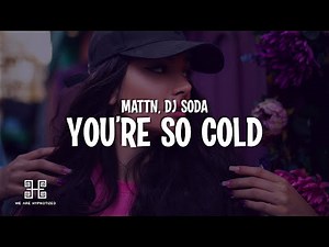 MATTN, DJ SODA - You're So Cold (Lyrics)