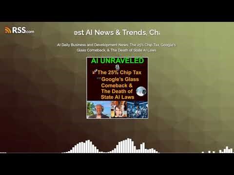 AI Daily Business and Development News: 🚀The 25% Chip Tax, 🕶️Google’s Glass Comeback, & The...