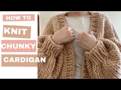 How I knit a CHUNKY CARDIGAN / Beginner Friendly