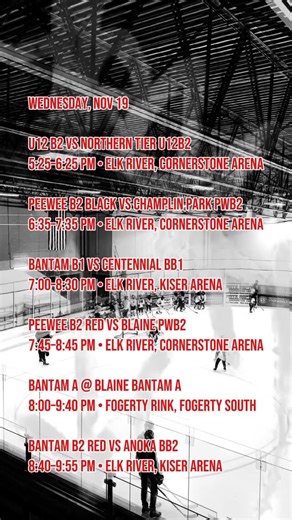 Our lil Elks are busy tonight!! Who will you be cheering on?? Let’s hear it for our kids!! TONIGHT’S GAMES Wednesday, Nov 19 🏒 U12 B2 vs Northern Tier U12B2 📍 5:25–6:25 PM • Elk River — Cornerstone Arena 🏒 PeeWee B2 Black vs Champlin Park PWB2 📍 6:35–7:35 PM • Elk River — Cornerstone Arena 🏒 Bantam B1 vs Centennial BB1 📍 7:00–8:30 PM • Elk River — Kiser Arena 🏒 PeeWee B2 Red vs Blaine PWB2 📍 7:45–8:45 PM • Elk River — Cornerstone Arena 🏒 Bantam A @ Blaine Bantam A 📍 8:00–9:40 PM • Foge