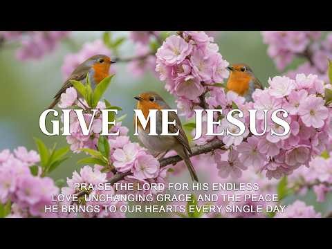 Give Me Jesus : Powerful Spring Worship Piano & Inspiring Bible Verses With Blooming Spring Scenes