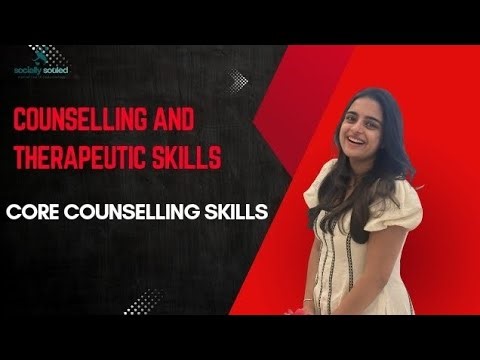 Counselling And Therapeutic Skills | Core Counselling Skills | Socially Souled