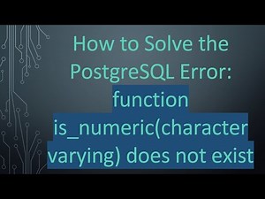 How to Solve the PostgreSQL Error: function is_numeric(character varying) does not exist