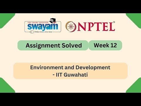 Environment and Development Week 12 || NPTEL ANSWERS | MYSWAYAM #nptel #nptel2025 #myswayam