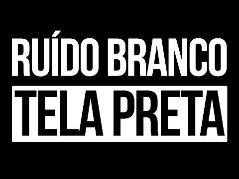 Ruído Branco / White Noise : para dormir, relaxar e estudar - Tela Preta
