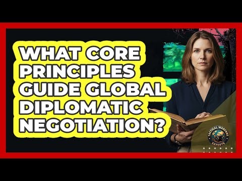 What Core Principles Guide Global Diplomatic Negotiation?