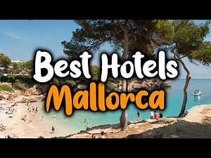 Best Hotels In Mallorca, Spain - For Families, Couples, Work Trips, Luxury & Budget