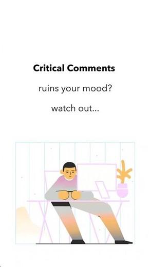Critical comments ruin your mood. Watch out...