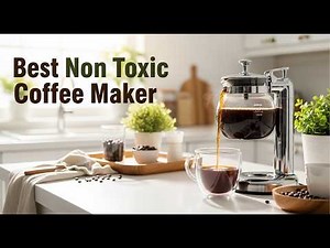 TOP 5 Best Non Toxic Coffee Maker 2026 | Non Toxic Coffee Makers For A Chemical-Free Brew